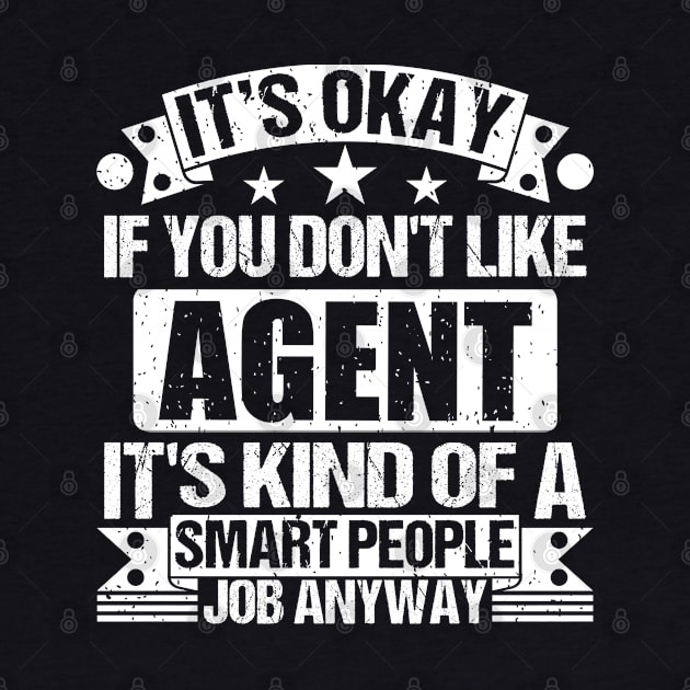 Agent lover It's Okay If You Don't Like Agent It's Kind Of A Smart People job Anyway by Benzii-shop 